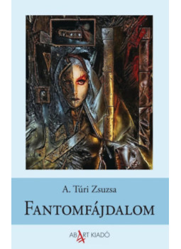 A. Túri Zsuzsa - Fantomfájdalom A. Túri Zsuzsa - Fantomfájdalom, null 2024 antikvár könyv
