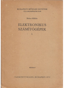 Bohus Miklós - Elektronikus számítógépek I., Budapest 1972 antikvár könyv