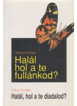 Samuel Gerber, Ortwin Schäfer - Halál, hol a te fullánkod? / Halál, hol a te diadalod? Samuel Gerber, Ortwin Schäfer - Halál, hol a te fullánkod? / Halál, hol a te diadalod?, Budapest 1997 antikvár könyv