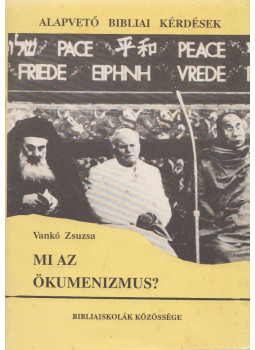 Vankó Zsuzsa - Mi az ökumenizmus? Vankó Zsuzsa - Mi az ökumenizmus?, Budapest 1991 antikvár könyv