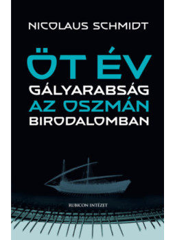 Nicolaus Schmidt - Öt év gályarabság az Oszmán Birodalomban Nicolaus Schmidt - Öt év gályarabság az Oszmán Birodalomban, null 2024 antikvár könyv