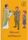 Őrfi Mária - Jézussal találkozunk - Találkozás Jézussal a bűnbocsánatban és az Eukarisztiában