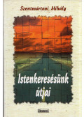 Szentmártoni Mihály - Istenkeresésünk útjai
