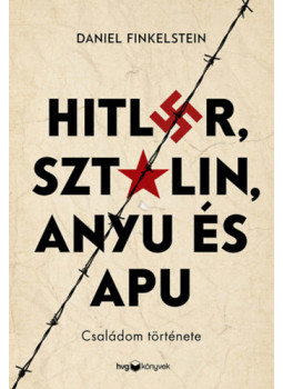 Daniel Finkelstein - Hitler, Sztálin, Anyu és Apu Daniel Finkelstein - Hitler, Sztálin, Anyu és Apu, null 2025 antikvár könyv