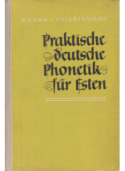 Kann,K., Kibbermann,F. - Praktische deutsche Phonetik für Esten Kann,K., Kibbermann,F. - Praktische deutsche Phonetik für Esten, Tallinn 1964 antikvár könyv