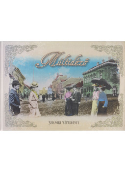 L. Murányi László - Múltidéző L. Murányi László - Múltidéző, Szolnok 2015 antikvár könyv