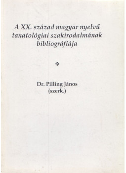 Dr. Pilling János - A XX. század magyar nyelvű tanatológiai szakirodalmának bibliográfiája, null 2001 antikvár könyv