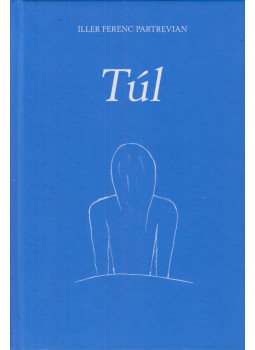 Iller Ferenc Partrevian - Túl Iller Ferenc Partrevian - Túl, null 2015 antikvár könyv
