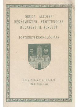  - Óbuda - Altofen, Békásmegyer - Krottendorf, Budapest III. kerület történeti kronológiája, Budapest 1996 antikvár könyv