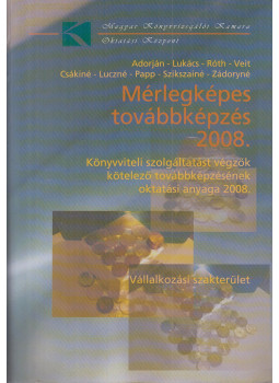Dr. Adorján Csaba, Dr. Lukács János, Dr. Róth József, Dr. Veit József, Csákiné Fodor Anna, Lucz Zoltánné, Papp Adrienn, Szikszainé dr. Bérces Anna, Zádoryné dr. Petrovácz Ranetta - Mérlegképes továbbképzés 2008., Budapest 2008 antikvár könyv
