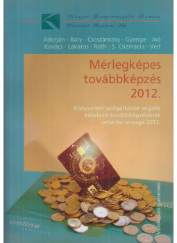 Dr. Adorján Csaba, Dr. Róth József, Dr. Veit József, Bary László, dr. Csoszánszky Zoltán, Gyenge Magdolna, Joó Ágnes, Kovács Dániel Máté, Lakatos László Péter, S. Csizmadia György - Mérlegképes továbbképzés 2012., Budapest 2012 antikvár könyv