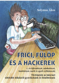 Solymos Ákos - Frici, Fülöp és a hackerek