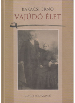 Bakacsi Ernő - Vajúdó élet Bakacsi Ernő - Vajúdó élet, Eger 2005 antikvár könyv