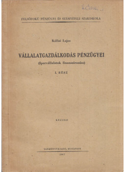 Kállai Lajos - Vállalatgazdálkodás pénzügyei I. rész, Budapest 1967 antikvár könyv