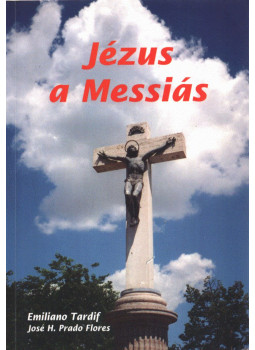 Tardif, Emiliano, Flores, José H. Prado - Jézus a Messiás Tardif, Emiliano, Flores, José H. Prado - Jézus a Messiás, Budapest 1999 antikvár könyv