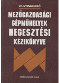 Dr. Gyovai Ernő - Mezőgazdasági gépműhelyek hegesztési kézikönyve