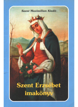 Kindelmann Győző - Szent Erzsébet imakönyv Kindelmann Győző - Szent Erzsébet imakönyv, Budapest 0 antikvár könyv