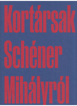 Szederkényi Júlia - Kortársak Schéner Mihályról, Békéscsaba 2021 antikvár könyv