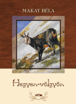 Makay Béla - Hegyen-völgyön Makay Béla - Hegyen-völgyön, null 2025 antikvár könyv