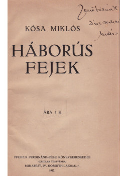 Kósa Miklós - Háborús fejek (dedikált) Kósa Miklós - Háborús fejek (dedikált), Budapest 1917 antikvár könyv