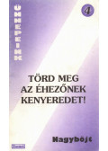 Komáromi Borbála (szerk.) - Törd meg az éhezőnek kenyeredet!
