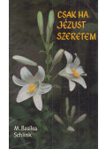 M. Basilea Schlink - Csak ha Jézust szeretem