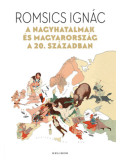 Romsics Ignác - A nagyhatalmak és Magyarország a 20. században