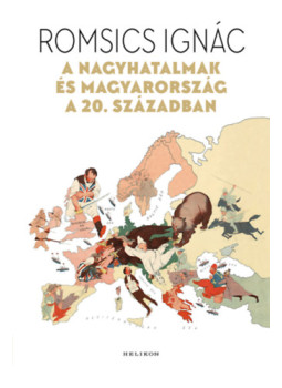 Romsics Ignác - A nagyhatalmak és Magyarország a 20. században Romsics Ignác - A nagyhatalmak és Magyarország a 20. században, Budapest 2025 antikvár könyv
