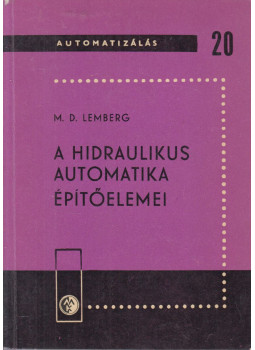 Lemberg, M. D. - A hidraulikus automatika építőelemei Lemberg, M. D. - A hidraulikus automatika építőelemei, Budapest 1965 antikvár könyv