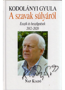 Kodolányi Gyula - A szavak súlyáról (dedikált) Kodolányi Gyula - A szavak súlyáról (dedikált), Budapest 2020 antikvár könyv