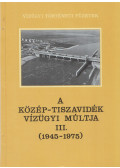 Károlyi Zsigmond,Nemes Gerzson,Pálhidy Csaba - A Közép-Tiszavidék vízügyi múltja III. (1945-1975)