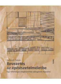 Lukovich Tamás - Bevezetés az építészetelméletbe Lukovich Tamás - Bevezetés az építészetelméletbe, Budapest 2014 antikvár könyv