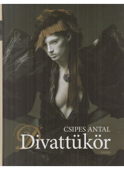 Csipes Antal - Divattükör (dedikált) Csipes Antal - Divattükör (dedikált), Budapest 2006 antikvár könyv