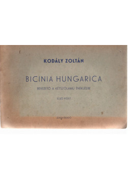 Kodály Zoltán - Bicinia Hungarica első füzet Kodály Zoltán - Bicinia Hungarica első füzet, Budapest 1965 antikvár könyv