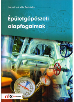 Némethné Mile Gabriella - Épületgépészeti alapismeretek Némethné Mile Gabriella - Épületgépészeti alapismeretek, Piliscsév 2019 antikvár könyv