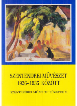 Kiss Joakim Margit (szerk.) - Szentendrei művészet 1926-1935 között Kiss Joakim Margit (szerk.) - Szentendrei művészet 1926-1935 között, Szentendre 1997 antikvár könyv