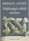 Bárdosi József - Tulajdonságok nélküli művészet