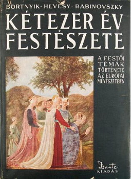 Hevesy Iván, Rabinovszky Márius, Bortnyik Sándor - Kétezer év festészete Hevesy Iván, Rabinovszky Márius, Bortnyik Sándor - Kétezer év festészete, Budapest 1943 antikvár könyv