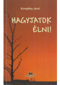 Komjáthy Jenő - Hagyjatok élni!