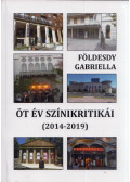Földesdy Gabriella - Öt év színikritikái (2014-2019) (dedikált)