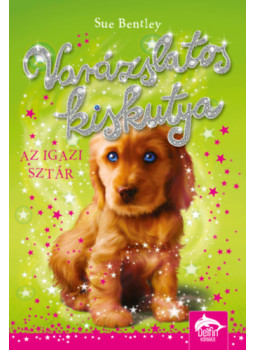 Sue Bentley - Varázslatos kiskutya - Az igazi sztár Sue Bentley - Varázslatos kiskutya - Az igazi sztár, null 2024 antikvár könyv