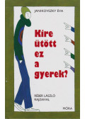 Janikovszky Éva - Kire ütött ez a gyerek?