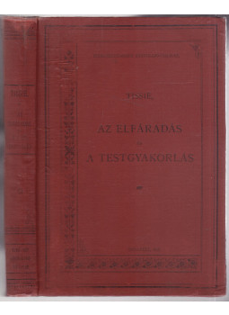 Tissié PH. - Az elfáradás és a testgyakorlás Tissié PH. - Az elfáradás és a testgyakorlás, Budapest 1898 antikvár könyv