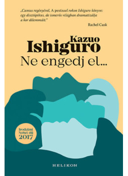 Kazuo Ishiguro - Ne engedj el... Kazuo Ishiguro - Ne engedj el..., Budapest 2025 antikvár könyv