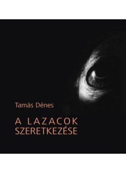 Tamás Dénes - A lazacok szeretkezése Tamás Dénes - A lazacok szeretkezése, null 2025 antikvár könyv