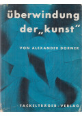 Dorner, Alexander - Überwindung der "Kunst"