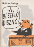 Moldova György - A beszélő disznó (dedikált)