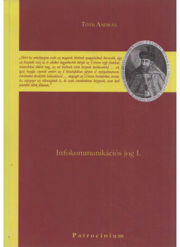 Tóth András - Infokommunikációs jog I. Tóth András - Infokommunikációs jog I., Budapest 2012 antikvár könyv