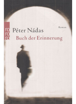 Nádas Péter - Buch der Erinnerung Nádas Péter - Buch der Erinnerung, Reinbek bei Hamburg 2014 antikvár könyv