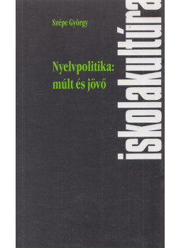 Szépe György - Nyelvpolitika: múlt és jövő Szépe György - Nyelvpolitika: múlt és jövő, Pécs 2001 antikvár könyv